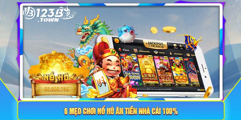 6 mẹo chơi nổ hũ ăn tiền nhà cái 100%