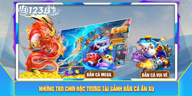 Những trò chơi đặc trưng tại sảnh bắn cá ăn xu