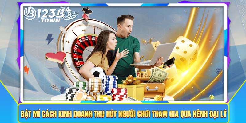 Bật mí cách kinh doanh thu hút người chơi tham gia qua kênh đại lý