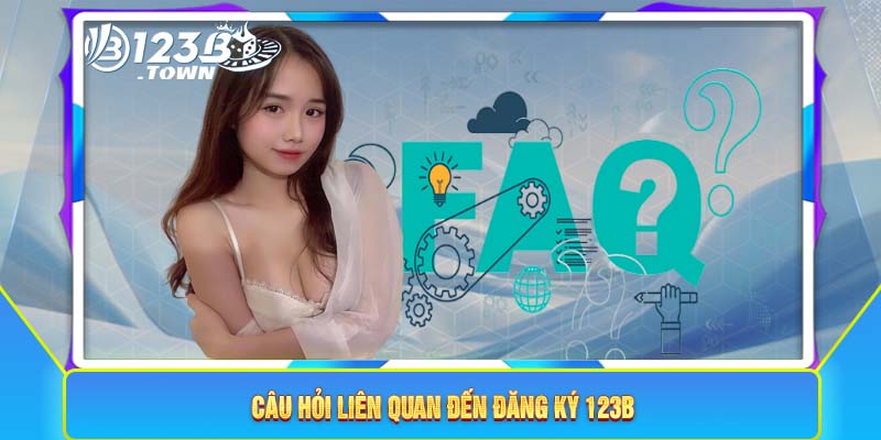 Câu hỏi liên quan đến đăng ký 123B