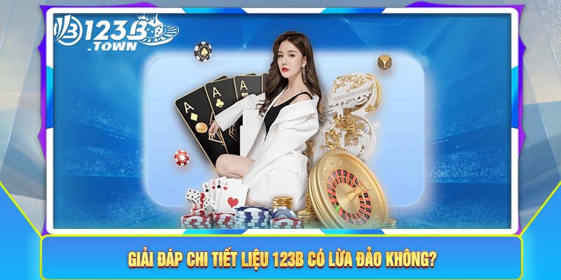 Giải đáp chi tiết liệu 123B có lừa đảo không?