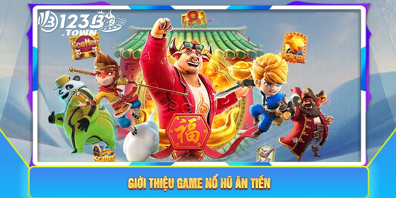 Giới thiệu game nổ hũ ăn tiền