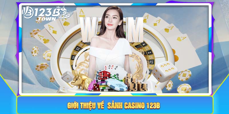 Giới thiệu về  sảnh Casino 123B