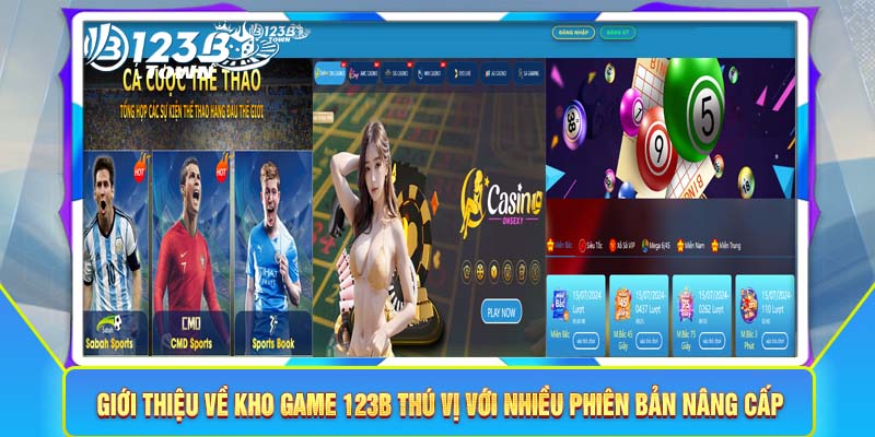 Giới thiệu về kho game 123B thú vị với nhiều phiên bản nâng cấp