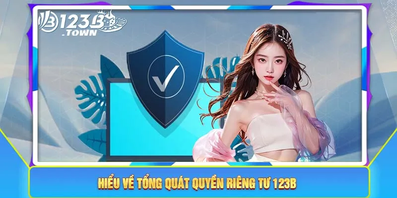 Hiểu về tổng quát quyền riêng tư 123B