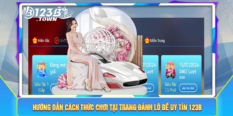 Hướng dẫn cách thức chơi tại trang đánh lô đề uy tín 123B