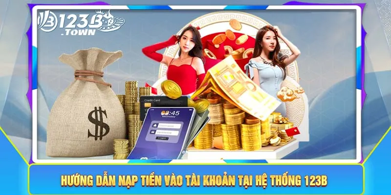 Hướng dẫn nạp tiền vào tài khoản tại hệ thống 123B