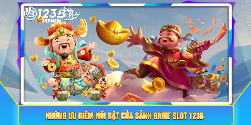 Những ưu điểm nổi bật của sảnh game slot 123B