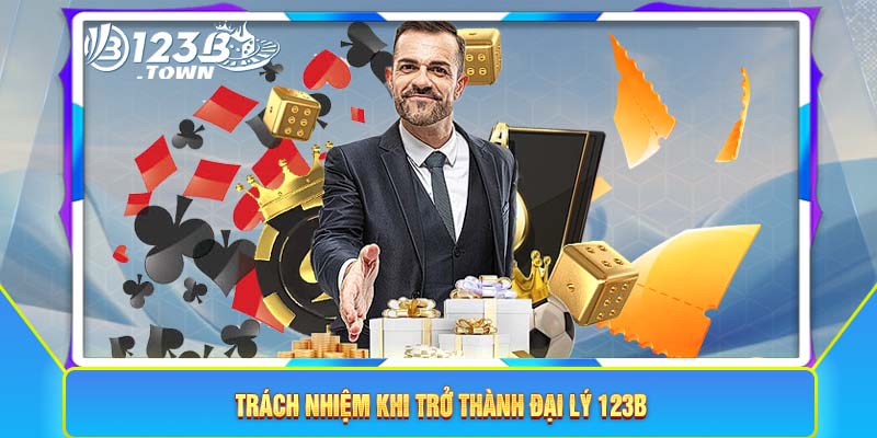 Trách nhiệm khi trở thành đại lý 123B