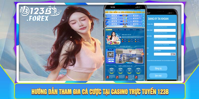 Hướng dẫn tham gia cá cược tại casino trực tuyến 123B