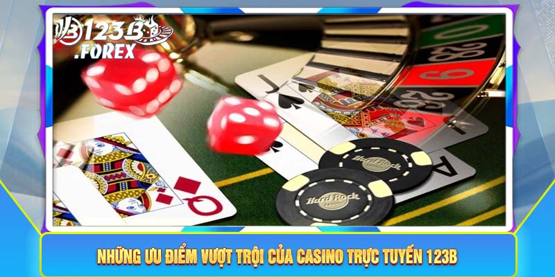 Những ưu điểm vượt trội của casino trực tuyến 123B 