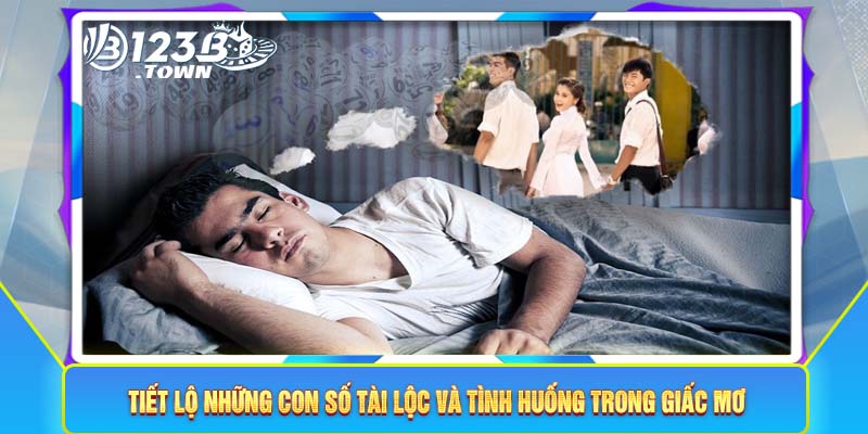 Tiết lộ những con số tài lộc và tình huống trong giấc mơ