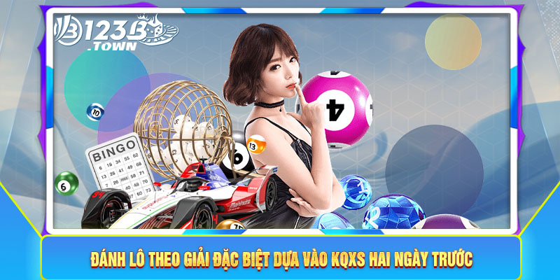 Đánh lô theo giải đặc biệt dựa vào KQXS hai ngày trước