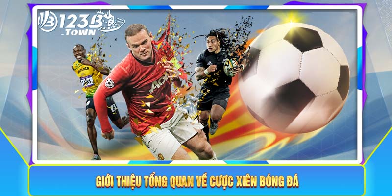 Giới thiệu tổng quan về cược xiên bóng đá 