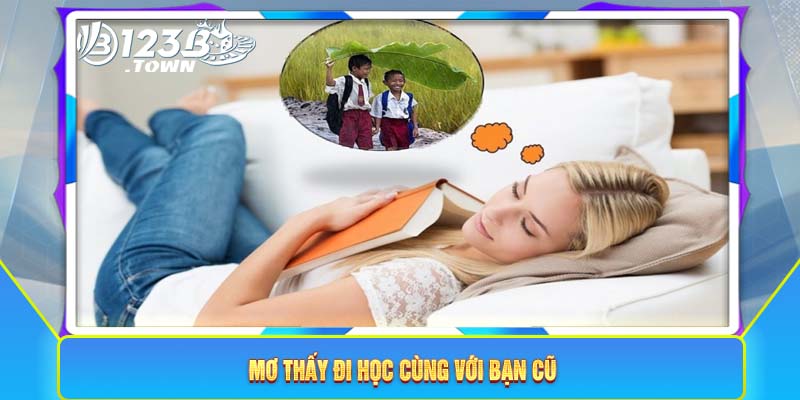 Mơ thấy đi học cùng với bạn cũ