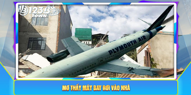 Mơ thấy máy bay rơi vào nhà