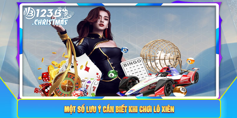 Một số lưu ý cần biết khi chơi lô xiên