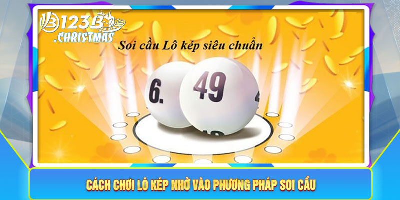 Cách chơi lô kép nhờ vào phương pháp soi cầu