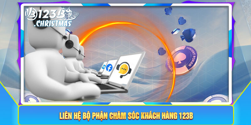 Liên hệ bộ phận chăm sóc khách hàng 123B