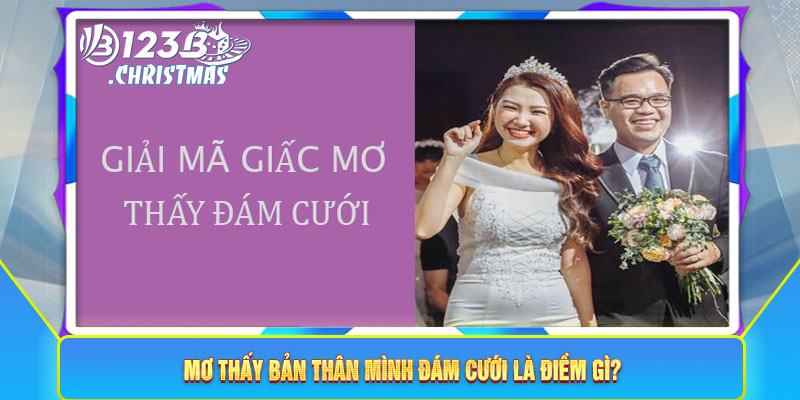 Mơ thấy bản thân mình đám cưới là điềm gì?